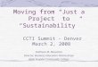 Moving from “Just a Project” to “Sustainability” Kathleen M. Beauman Director, Business Education Partnerships Anne Arundel Community College CCTI Summit
