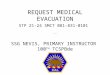 REQUEST MEDICAL EVACUATION STP 21-24 SMCT 081-831-0101 SSG NEVIS, PRIMARY INSTRUCTOR 100 TH TCSPBde