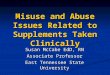 Misuse and Abuse Issues Related to Supplements Taken Clinically Susan McCabe EdD, RN Associate Professor East Tennessee State University