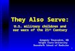 1 They Also Serve: U.S. military children and our wars of the 21 st Century Gregory Toussaint, MD Wright State University Boonshoft School of Medicine
