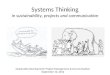 Systems Thinking in sustainability, projects and communication Sustainable Development: Project Management & Communication September 12, 2012