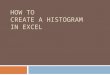 HOW TO CREATE A HISTOGRAM IN EXCEL. STEP 1: INSTALL ANALYSIS TOOLPAK 1.Click on the Microsoft Office Button (circle button) 2.Click on Excel Options