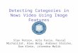 Detecting Categories in News Video Using Image Features Slav Petrov, Arlo Faria, Pascal Michaillat, Alex Berg, Andreas Stolcke, Dan Klein, Jitendra Malik