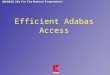 Efficient Adabas Access 2 ADABAS Access READ PHYSICAL READ BY ISN (GET) READ LOGICAL FIND HISTOGRAM * Select the correct access method. * Code it efficiently