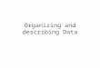 Organizing and describing Data. Instructor:W.H.Laverty Office:235 McLean Hall Phone:966-6096 Lectures: M W F 11:30am - 12:20pm Arts 143 Lab: M 3:30 -