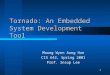 1 Tornado: An Embedded System Development Tool Maung Wynn Aung Han CIS 642, Spring 2001 Prof. Insup Lee