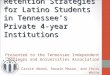 Recruitment and Retention Strategies for Latino Students in Tennessee’s Private 4-year Institutions Presented to the Tennessee Independent Colleges and