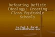 Defeating Deficit Ideology: Creating Class-Equitable Schools by Paul C. Gorski gorski@EdChange.org