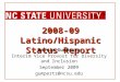 2008-09 Latino/Hispanic Status Report Marcia Gumpertz Interim Vice Provost for Diversity and Inclusion September 2009 gumpertz@ncsu.edu