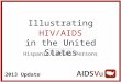 2013 Update Illustrating HIV/AIDS in the United States Hispanic/Latino Persons