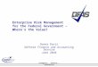 Integrity - Service - Innovation Enterprise Risk Management for the Federal Government – Where’s the Value? Donna Davis Defense Finance and Accounting