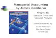 Managerial Accounting by James Jiambalvo Chapter 11: Standard Costs and Variance Analysis Slides Prepared by: Scott Peterson Northern State University