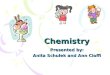 Chemistry Presented by: Anita Schulek and Ann Cioffi