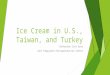 Ice Cream in U.S., Taiwan, and Turkey Katherine Cota-Uyar John Pappajohn Entrepreneurial Center