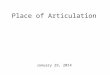 Place of Articulation January 29, 2014 The Agenda Due at 5 pm tonight: backwards name exercise! For Friday, there will be a transcription exercise on