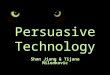 Persuasive Technology Shan Jiang & Tijana Milenkovic