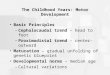 The Childhood Years: Motor Development Basic Principles –Cephalocaudal trend – head to foot –Proximodistal trend – center-outward Maturation – gradual