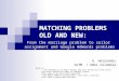 From the marriage problem to sailor assignment and Google AdWords problems G. Hernandez UofM / UNAL Colombia MATCHING PROBLEMS OLD AND NEW: Based on: “The
