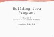 1 Building Java Programs Chapter 5 Lecture 5-2: Random Numbers reading: 5.1, 5.6