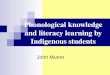 Phonological knowledge and literacy learning by Indigenous students John Munro