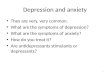 Depression and anxiety They are very, very common. What are the symptoms of depression? What are the symptoms of anxiety? How do you treat it? Are antidepressants