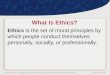 Introduction to Business, Business Ethics and Social ResponsibilitySlide 1 of 44 What Is Ethics? Ethics is the set of moral principles by which people