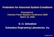 Copyright © SEL 2004 Protection for Abnormal System Conditions Presented at: Clemson Power Systems Conference 2005 March 10, 2005 E. O. Schweitzer Schweitzer