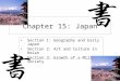 Chapter 15: Japan Section 1: Geography and Early Japan Section 2: Art and Culture in Heian Section 3: Growth of a Military Society