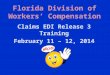 Claims EDI Release 3 Training February 11 – 12, 2014 Florida Division of Workers’ Compensation