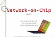 Network-on-Chip (2/2) Ben Abdallah Abderazek The University of Aizu E-mail: benab@u-aizu.ac.jp 1 Hong Kong University of Science and Technology, March