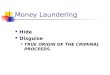 Money Laundering Hide Disguise TRUE ORIGIN OF THE CRIMINAL PROCEEDS