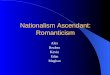 Nationalism Ascendant: Romanticism Alex Reuben Kevin Edan Meghan