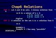 Chap6 Relations Def 1: Let A and B be sets. A binary relation from A to B is a subset of A x B a R b: (a,b)  R Figure1 Def 2: A relation on the set A