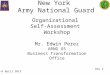 New York Army National Guard Day 2 Organizational Self-Assessment Workshop Mr. Edwin Perez ARNG G5 Business Transformation Office 6-8 April 2015