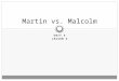 UNIT 5 LESSON 2 Martin vs. Malcolm. Objectives To explore the ideological and political development of Martin Luther King, Jr. and Malcolm X through primary