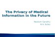 The Privacy of Medical Information in the Future The Privacy of Medical Information in the Future Neelam Sandhu Kim Solez