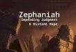 Zephaniah Impending Judgment & Distant Hope. A World Ripe for Judgment The cruel and wicked Assyrians were the most powerful nation of this era. The cruel