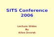 SITS Conference 2006 Lecture Slides By Allen Dvorak Lecture Slides By Allen Dvorak