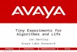 © 2006 Avaya Inc. Tiny Experiments for Algorithms and Life Jon Bentley Avaya Labs Research