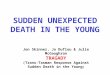 SUDDEN UNEXPECTED DEATH IN THE YOUNG Jon Skinner, Jo Duflou & Julie McGaughran TRAGADY (Trans-Tasman Response Against Sudden Death in the Young )
