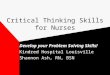 Critical Thinking Skills for Nurses Develop your Problem Solving Skills! Kindred Hospital Louisville Shannon Ash, RN, BSN