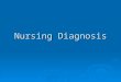 Nursing Diagnosis. Nursing diagnoses? What’s up with that?  Nursing diagnoses are what you get when you finish your assessment and look at your data