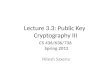 Lecture 3.3: Public Key Cryptography III CS 436/636/736 Spring 2012 Nitesh Saxena