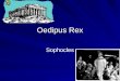 Oedipus Rex Sophocles. Greek Drama & Mythology Greek Drama and Mythology Greek tragedies were based on widely- known myths or famous historical events