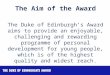 The Duke of Edinburgh’s Award aims to provide an enjoyable, challenging and rewarding programme of personal development for young people, which is of the