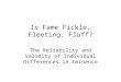 Is Fame Fickle, Fleeting, Fluff? The Reliability and Validity of Individual Differences in Eminence