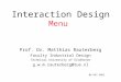 Interaction Design Menu Prof. Dr. Matthias Rauterberg Faculty Industrial Design Technical University of Eindhoven g.w.m.rauterberg@tue.nl 04-DEC-2002