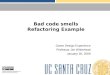 Bad code smells Refactoring Example Game Design Experience Professor Jim Whitehead January 26, 2009 Creative Commons Attribution 3.0