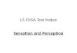 L5 Ch5A Test Notes Sensation and Perception. Pg. 149 Sensation is the detection of physical energy emitted of reflected by physical objects. Cells in