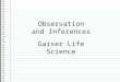 Observation and Inferences Gaiser Life Science Know What do you know about observation and inferences? Evidence Page # “I don’t know anything.” is not